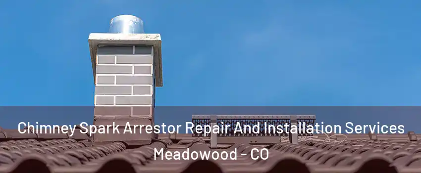 Chimney Spark Arrestor Repair And Installation Services Meadowood - CO