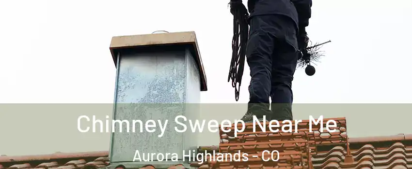 Chimney Sweep Near Me Aurora Highlands - CO
