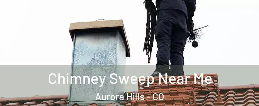Chimney Sweep Near Me Aurora Hills - CO