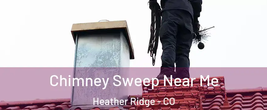 Chimney Sweep Near Me Heather Ridge - CO