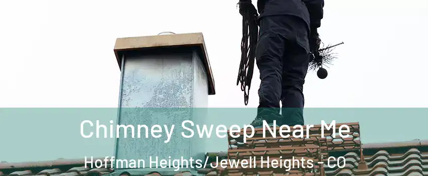 Chimney Sweep Near Me Hoffman Heights/Jewell Heights - CO