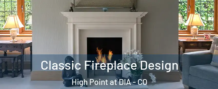 Classic Fireplace Design High Point at DIA - CO