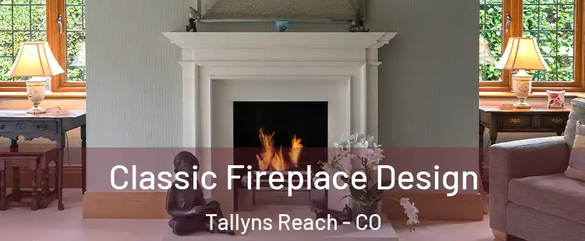 Classic Fireplace Design Tallyns Reach - CO