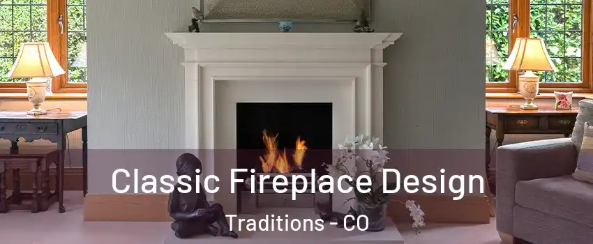 Classic Fireplace Design Traditions - CO