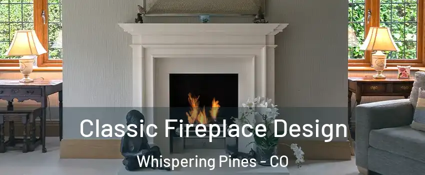 Classic Fireplace Design Whispering Pines - CO