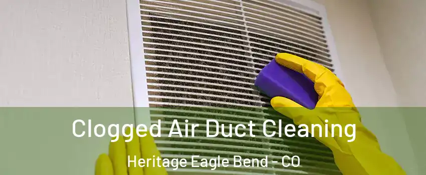 Clogged Air Duct Cleaning Heritage Eagle Bend - CO