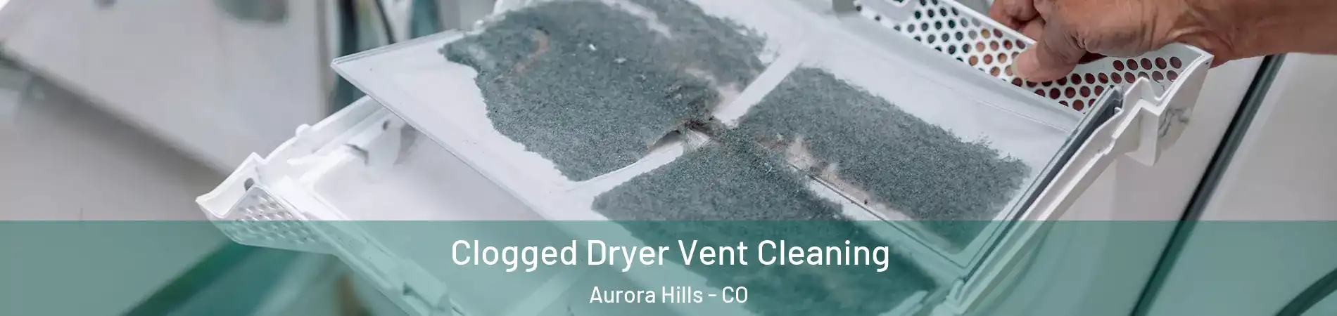Clogged Dryer Vent Cleaning Aurora Hills - CO