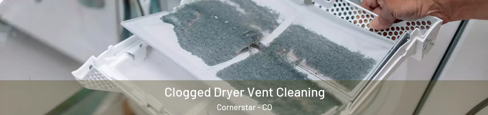 Clogged Dryer Vent Cleaning Cornerstar - CO