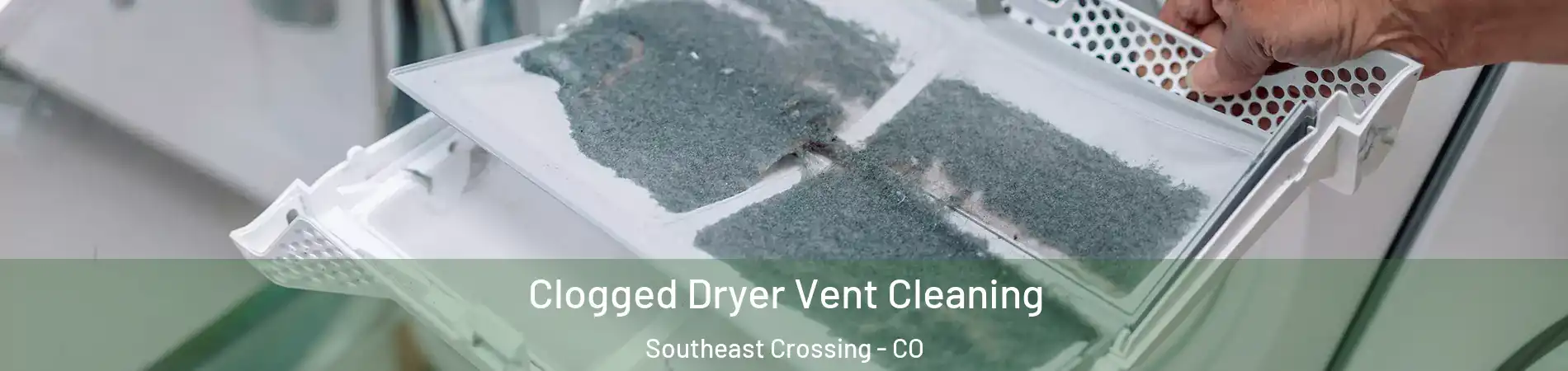 Clogged Dryer Vent Cleaning Southeast Crossing - CO