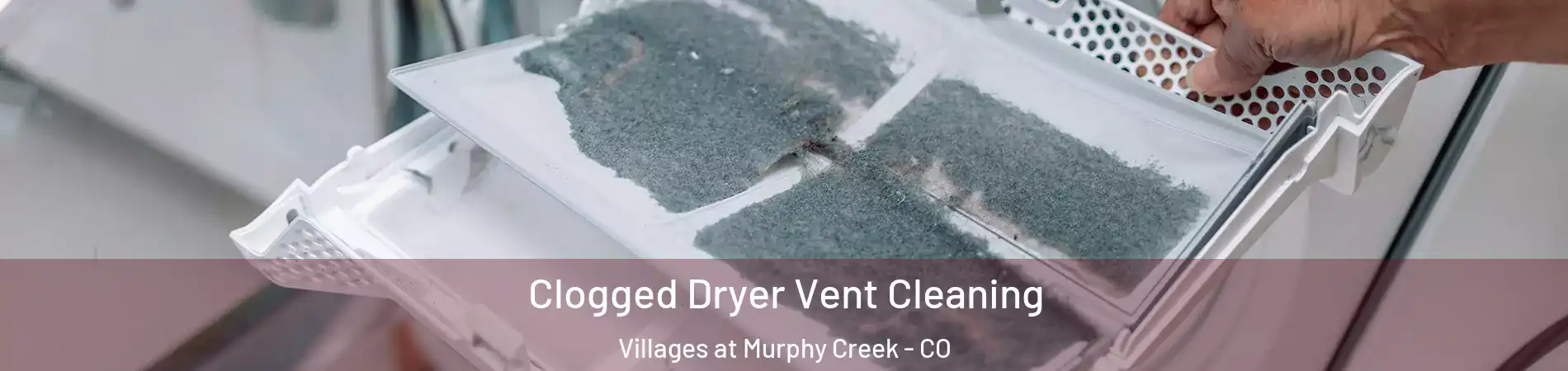 Clogged Dryer Vent Cleaning Villages at Murphy Creek - CO