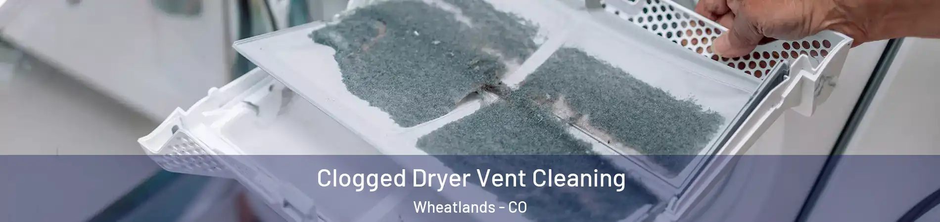 Clogged Dryer Vent Cleaning Wheatlands - CO