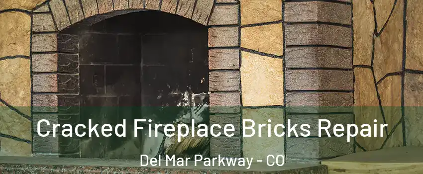 Cracked Fireplace Bricks Repair Del Mar Parkway - CO