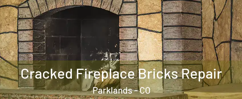 Cracked Fireplace Bricks Repair Parklands - CO