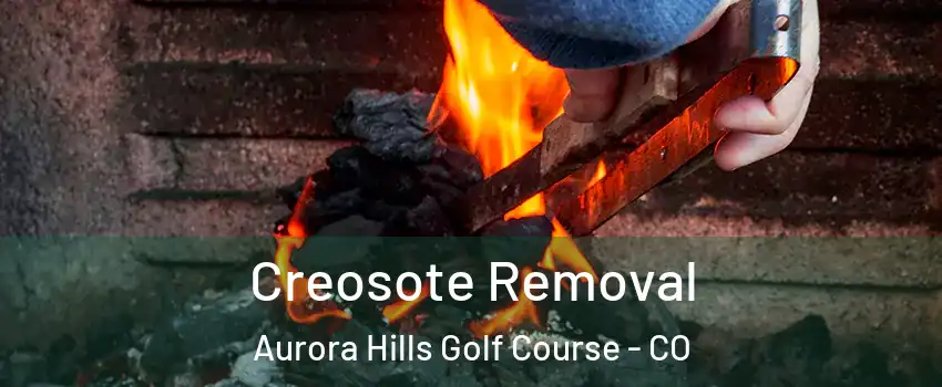 Creosote Removal Aurora Hills Golf Course - CO