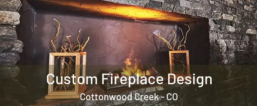 Custom Fireplace Design Cottonwood Creek - CO