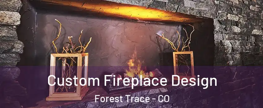 Custom Fireplace Design Forest Trace - CO
