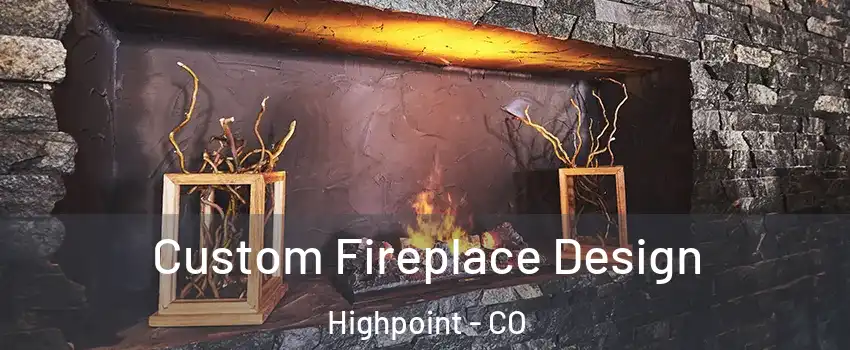 Custom Fireplace Design Highpoint - CO