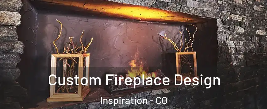 Custom Fireplace Design Inspiration - CO