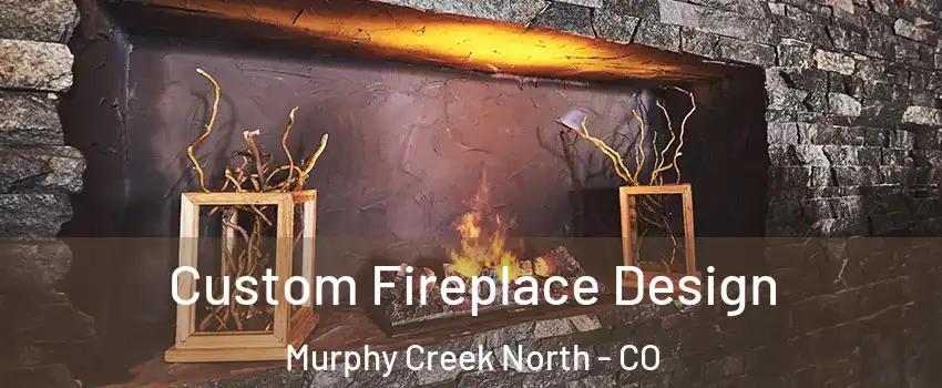 Custom Fireplace Design Murphy Creek North - CO