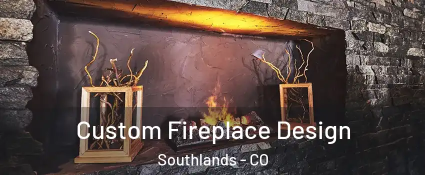 Custom Fireplace Design Southlands - CO