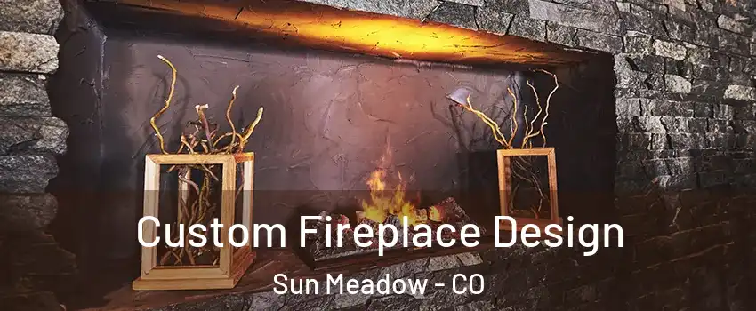 Custom Fireplace Design Sun Meadow - CO