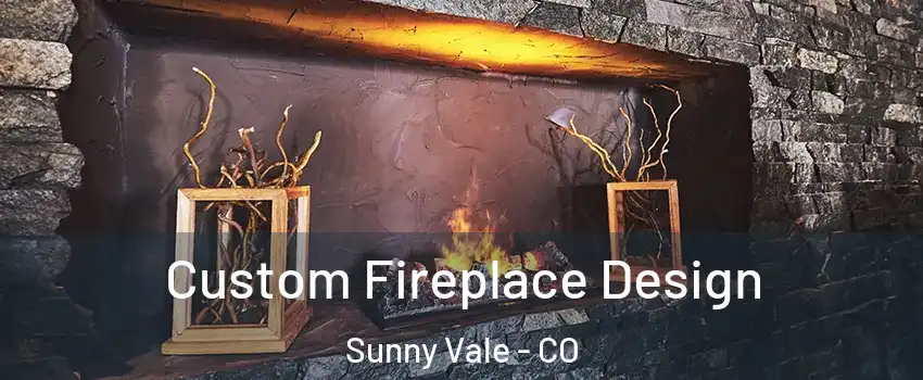 Custom Fireplace Design Sunny Vale - CO