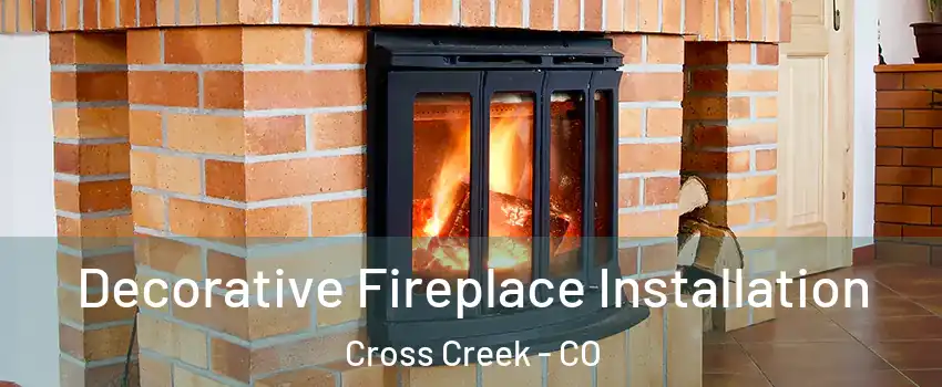 Decorative Fireplace Installation Cross Creek - CO
