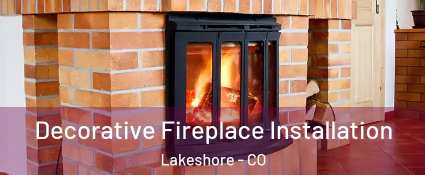 Decorative Fireplace Installation Lakeshore - CO