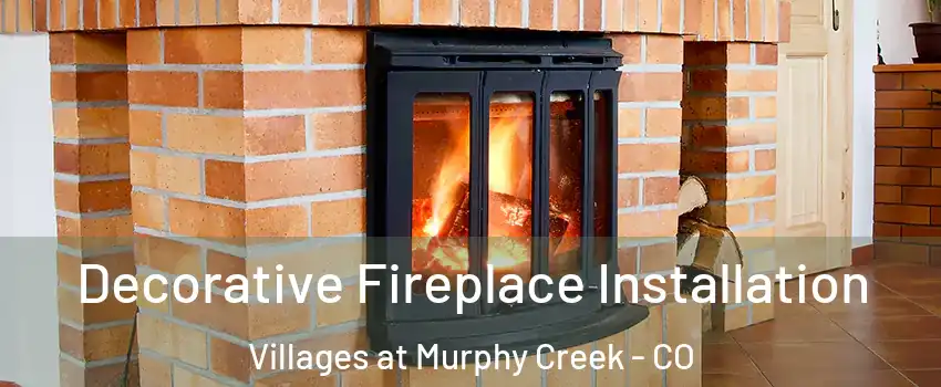 Decorative Fireplace Installation Villages at Murphy Creek - CO