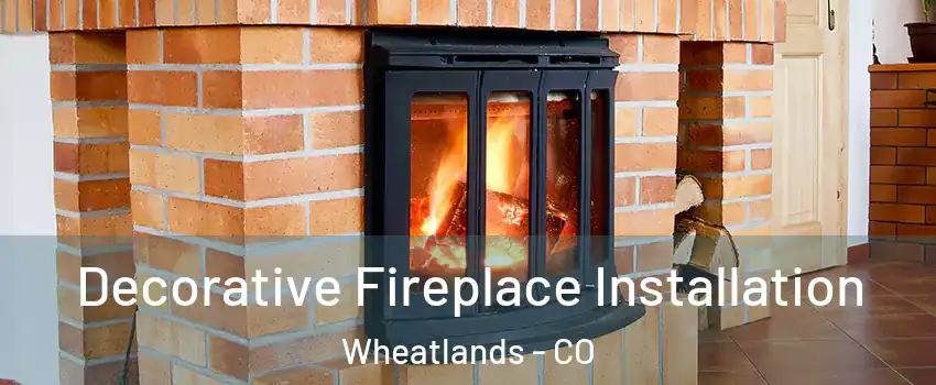 Decorative Fireplace Installation Wheatlands - CO