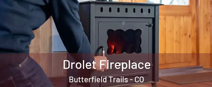Drolet Fireplace Butterfield Trails - CO