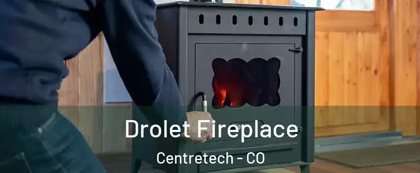 Drolet Fireplace Centretech - CO