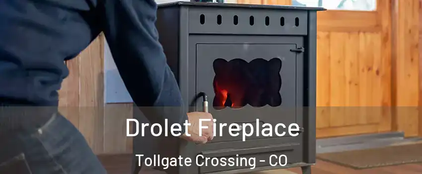Drolet Fireplace Tollgate Crossing - CO