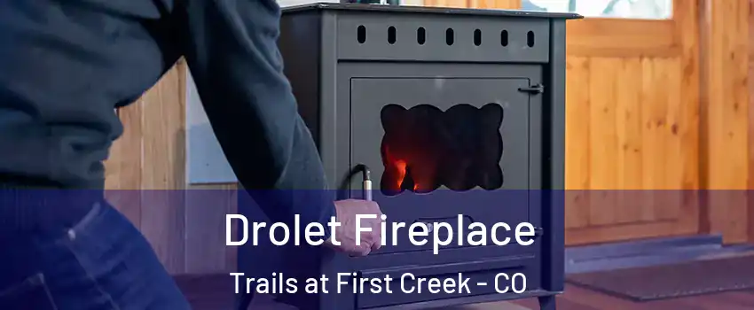 Drolet Fireplace Trails at First Creek - CO