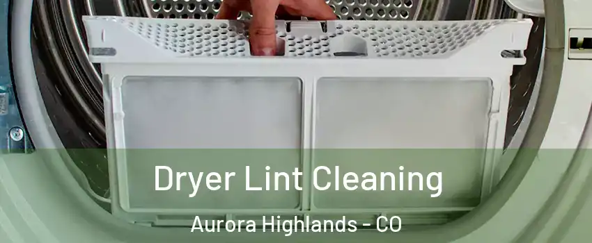 Dryer Lint Cleaning Aurora Highlands - CO