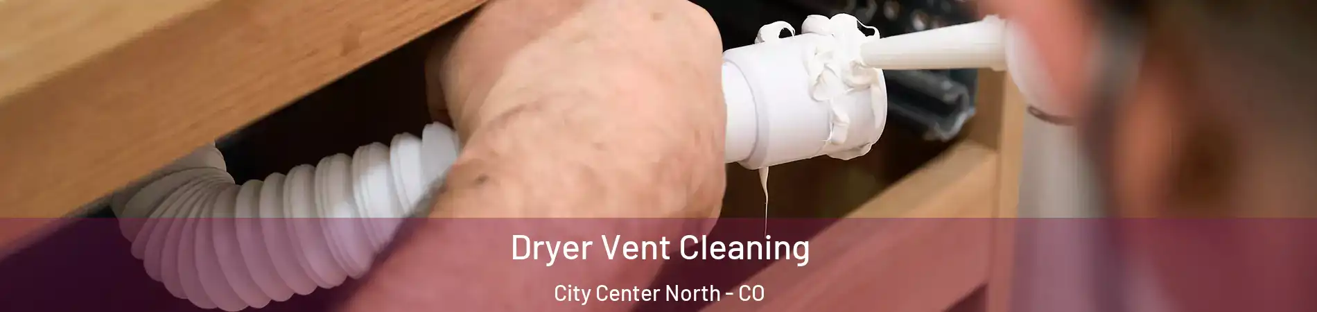 Dryer Vent Cleaning City Center North - CO