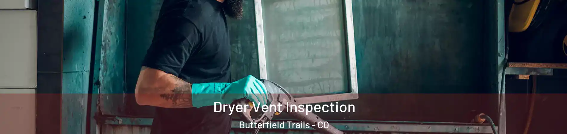 Dryer Vent Inspection Butterfield Trails - CO