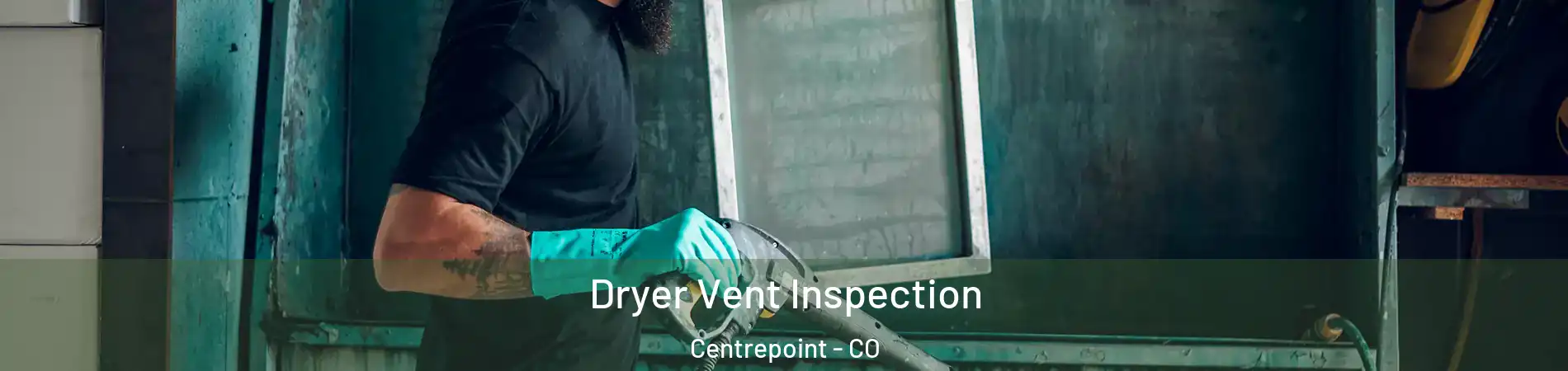 Dryer Vent Inspection Centrepoint - CO