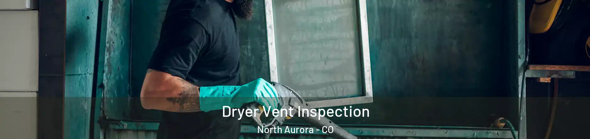 Dryer Vent Inspection North Aurora - CO