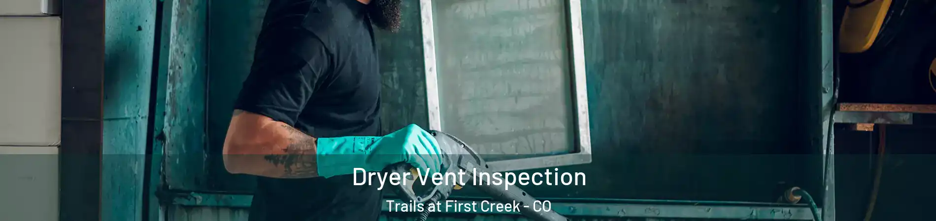 Dryer Vent Inspection Trails at First Creek - CO
