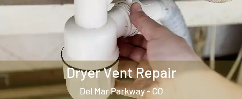 Dryer Vent Repair Del Mar Parkway - CO