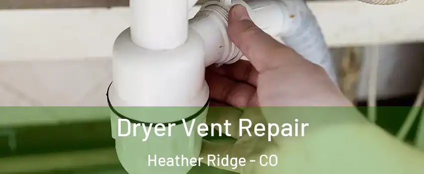 Dryer Vent Repair Heather Ridge - CO