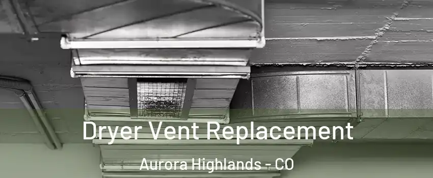 Dryer Vent Replacement Aurora Highlands - CO
