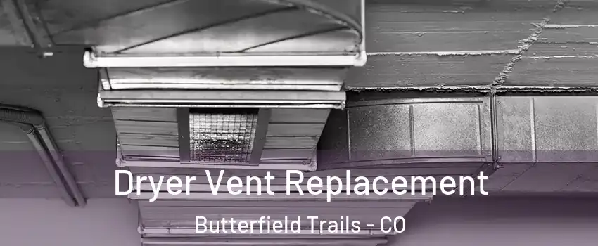 Dryer Vent Replacement Butterfield Trails - CO