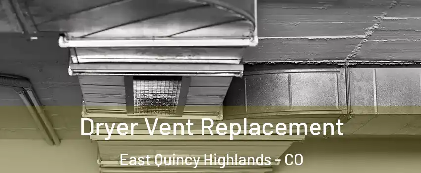 Dryer Vent Replacement East Quincy Highlands - CO