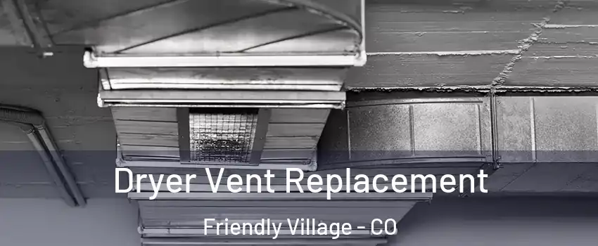 Dryer Vent Replacement Friendly Village - CO