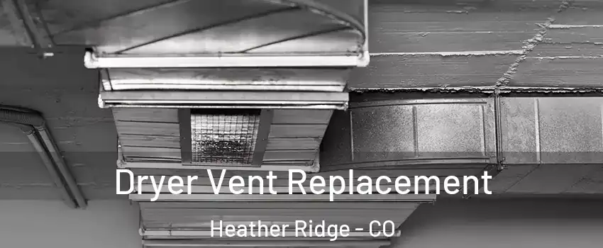 Dryer Vent Replacement Heather Ridge - CO