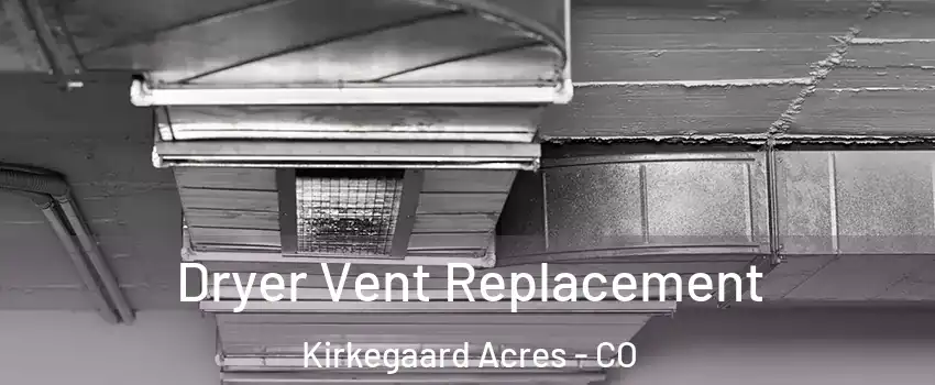 Dryer Vent Replacement Kirkegaard Acres - CO