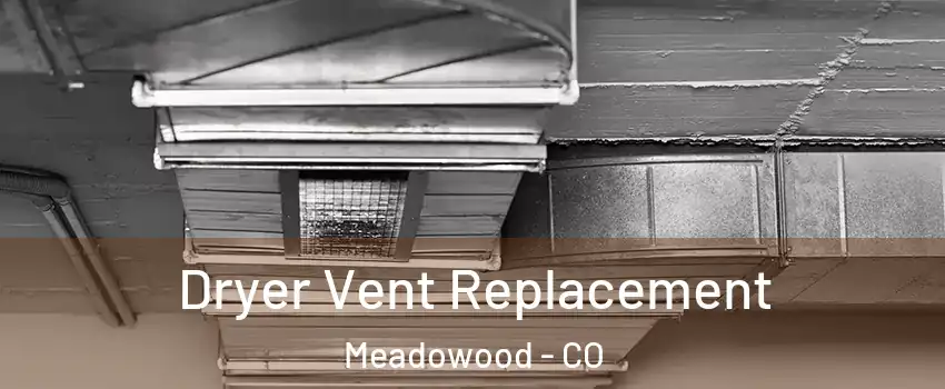 Dryer Vent Replacement Meadowood - CO