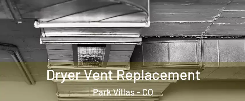 Dryer Vent Replacement Park Villas - CO